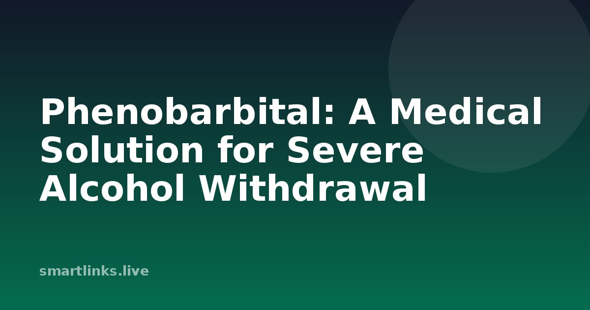 Illustration for Phenobarbital: A Medical Solution for Severe Alcohol Withdrawal