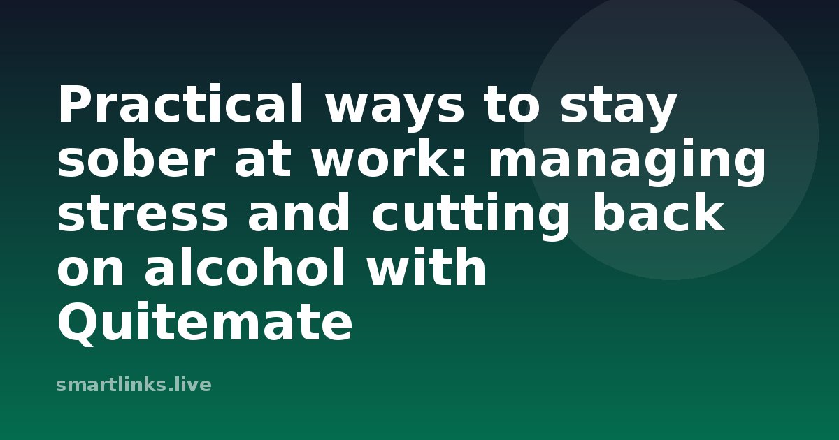 Illustration for Practical ways to stay sober at work: managing stress and cutting back on alcohol with Quitemate