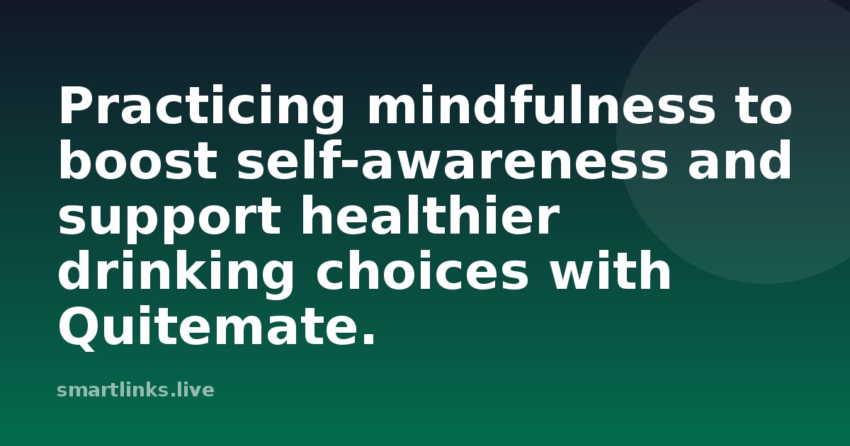 Illustration for Practicing mindfulness to boost self-awareness and support healthier drinking choices with Quitemate.