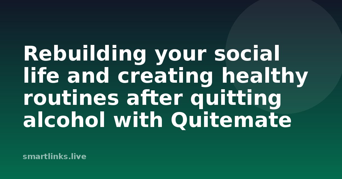Illustration for Rebuilding your social life and creating healthy routines after quitting alcohol with Quitemate