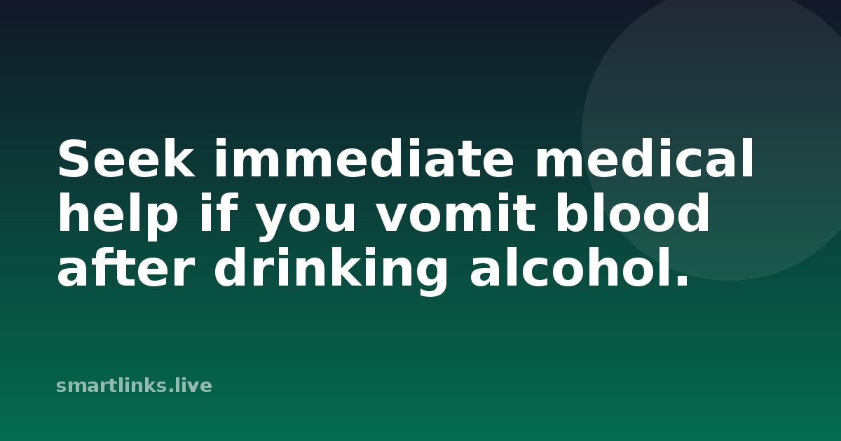 Illustration for Seek immediate medical help if you vomit blood after drinking alcohol.