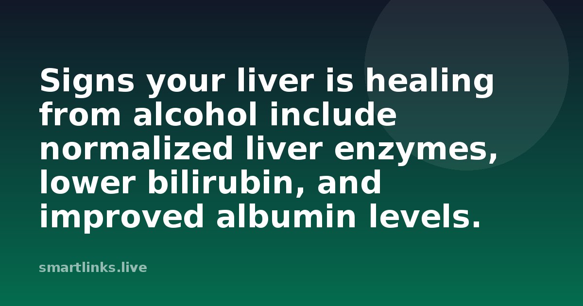 Illustration for Signs your liver is healing from alcohol include normalized liver enzymes, lower bilirubin, and improve
