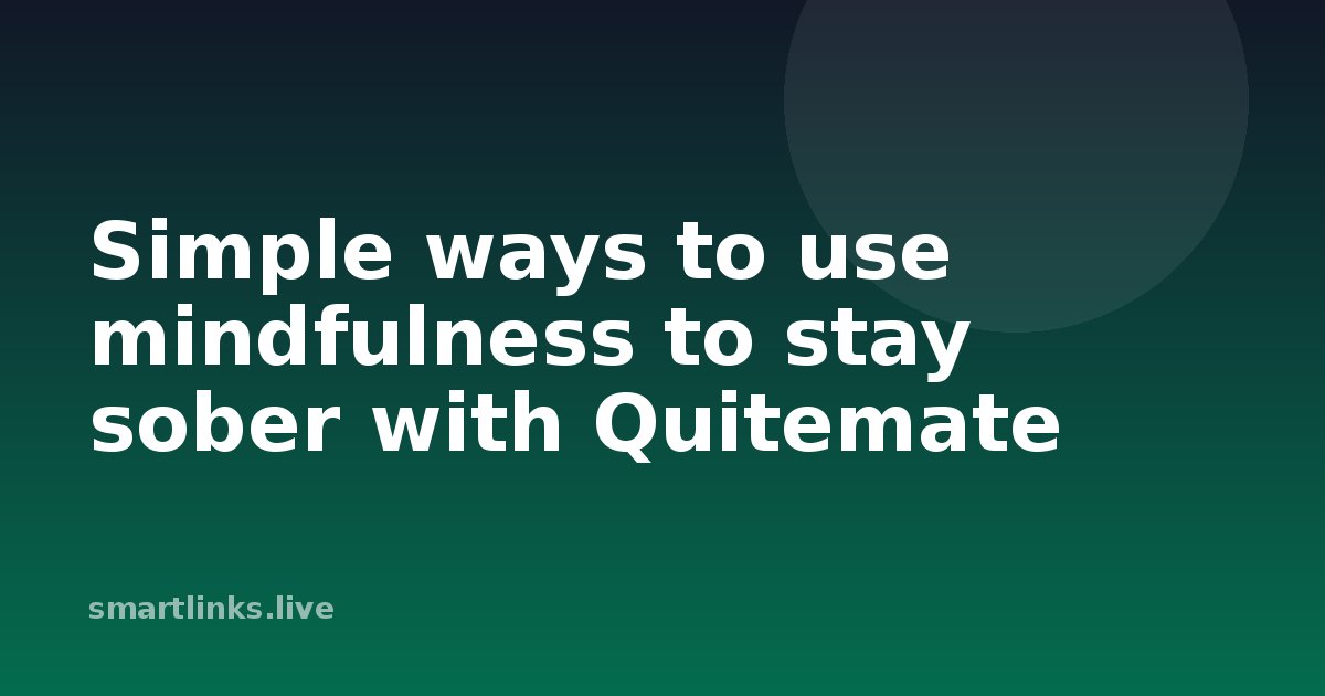 Illustration for Simple ways to use mindfulness to stay sober with Quitemate