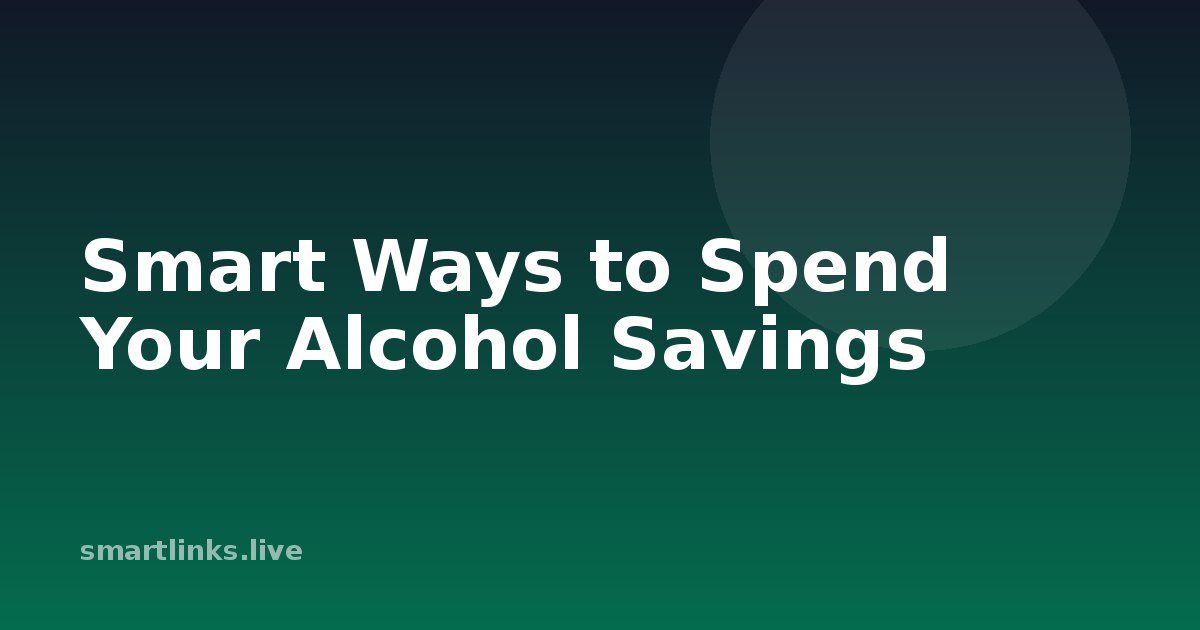 Illustration for Smart Ways to Spend Your Alcohol Savings