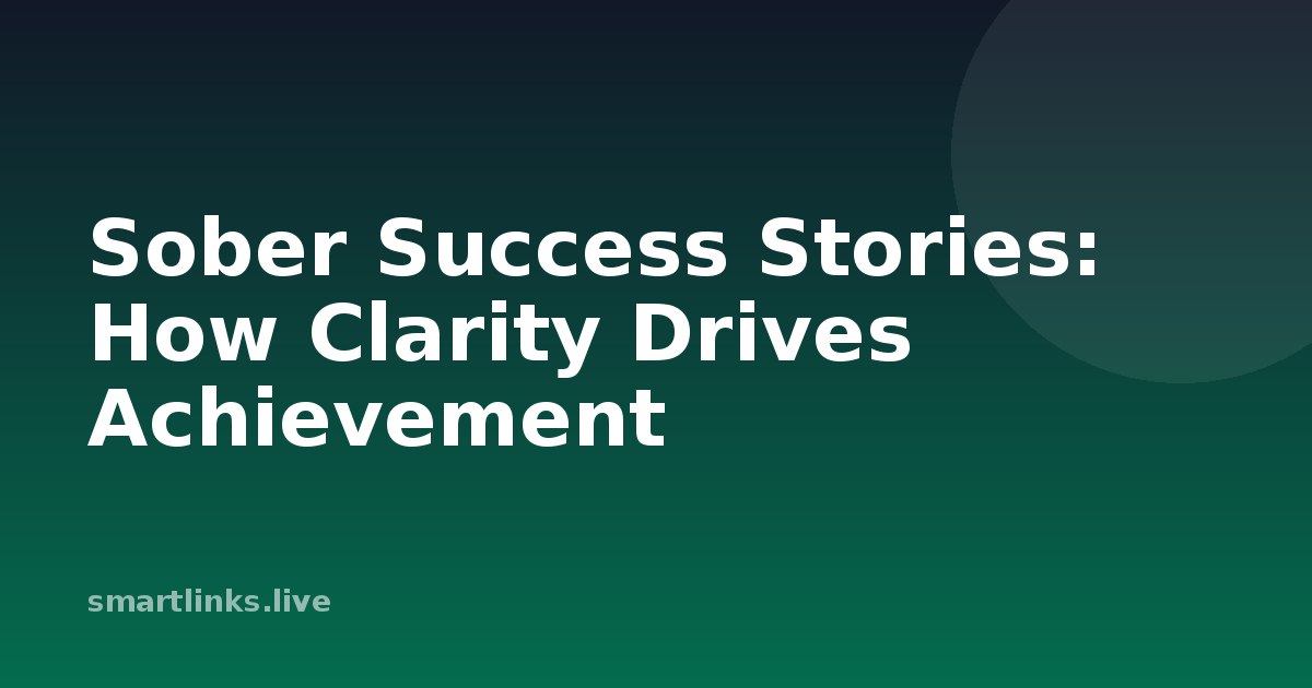 Illustration for Sober Success Stories: How Clarity Drives Achievement