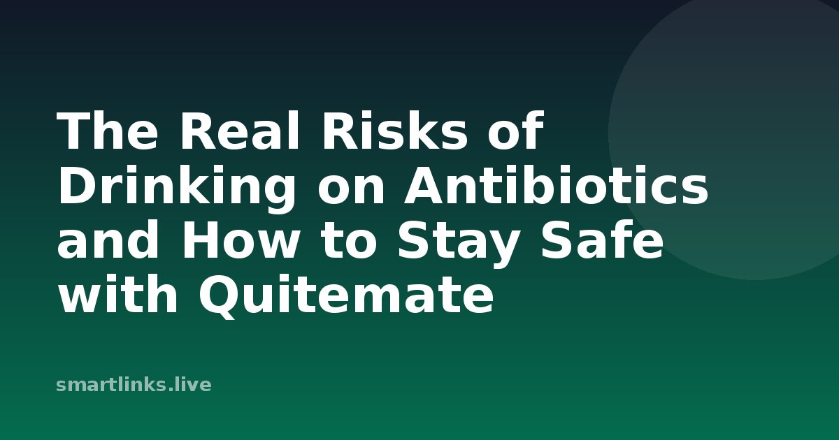 Illustration for The Real Risks of Drinking on Antibiotics and How to Stay Safe with Quitemate