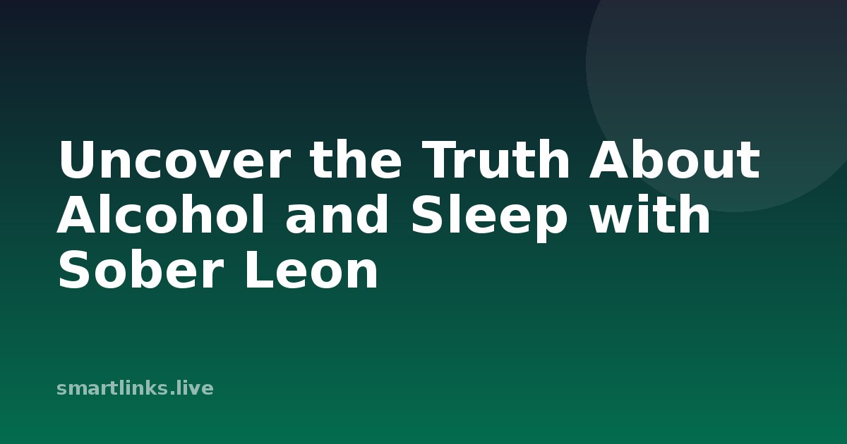 Illustration for Uncover the Truth About Alcohol and Sleep with Sober Leon