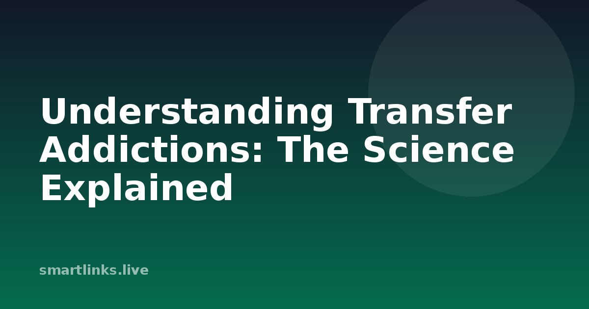 Illustration for Understanding Transfer Addictions: The Science Explained