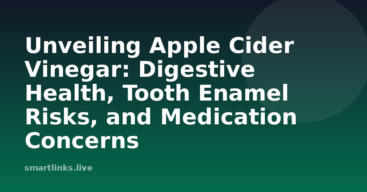 Illustration for Unveiling Apple Cider Vinegar: Digestive Health, Tooth Enamel Risks, and Medication Concerns