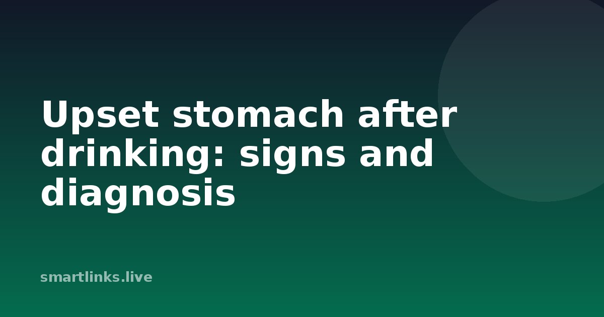 Illustration for Upset stomach after drinking: signs and diagnosis
