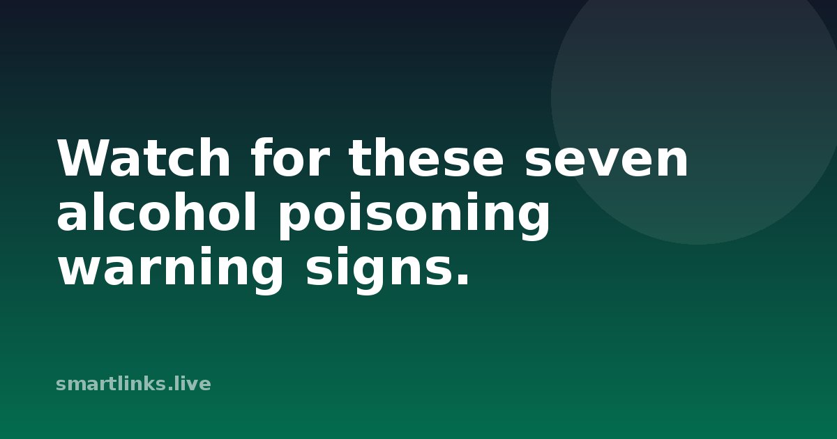 Illustration for Watch for these seven alcohol poisoning warning signs.