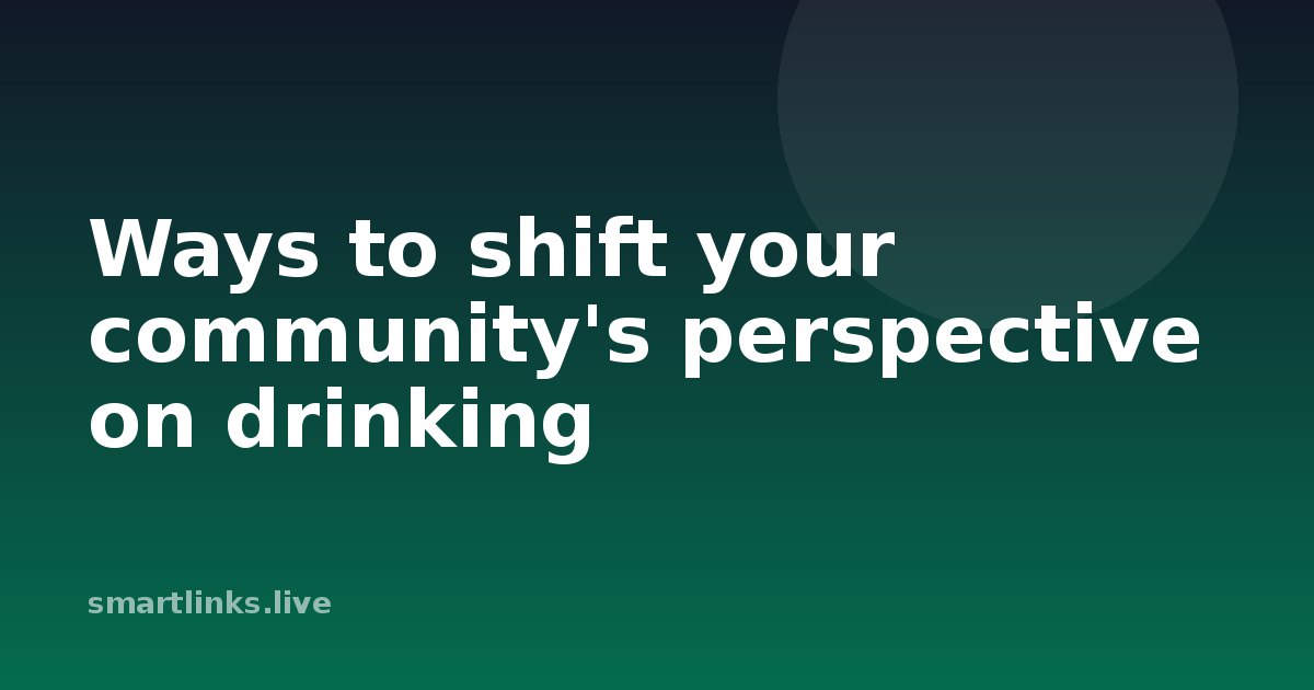 Illustration for Ways to shift your community's perspective on drinking