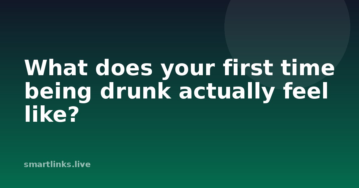 Illustration for What does your first time being drunk actually feel like?