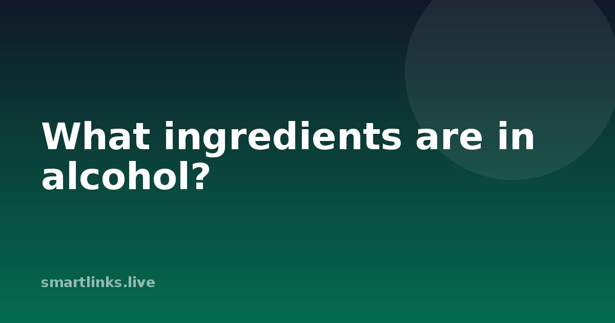 Illustration for What ingredients are in alcohol?
