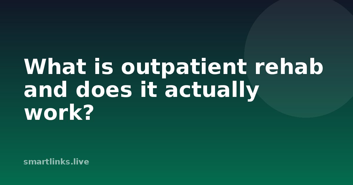 Illustration for What is outpatient rehab and does it actually work?