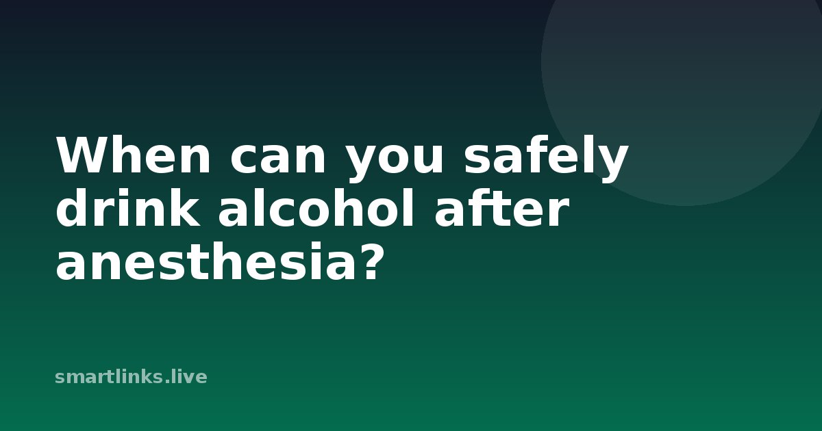 Illustration for When can you safely drink alcohol after anesthesia?