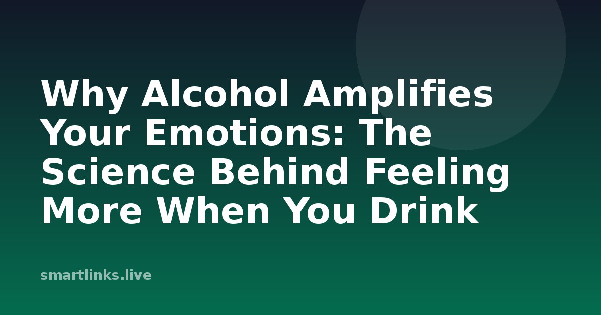 Illustration for Why Alcohol Amplifies Your Emotions: The Science Behind Feeling More When You Drink