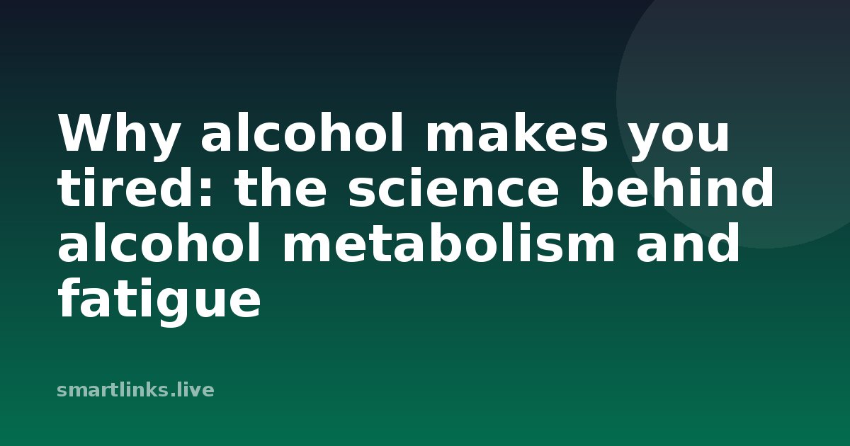 Illustration for Why alcohol makes you tired: the science behind alcohol metabolism and fatigue