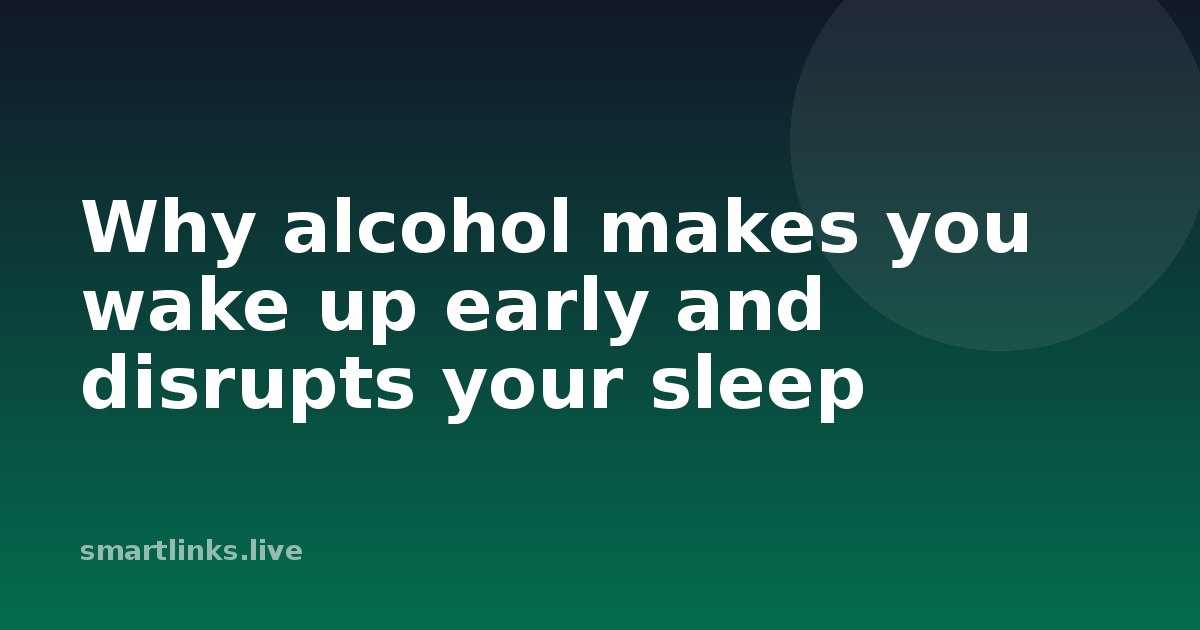 Illustration for Why alcohol makes you wake up early and disrupts your sleep