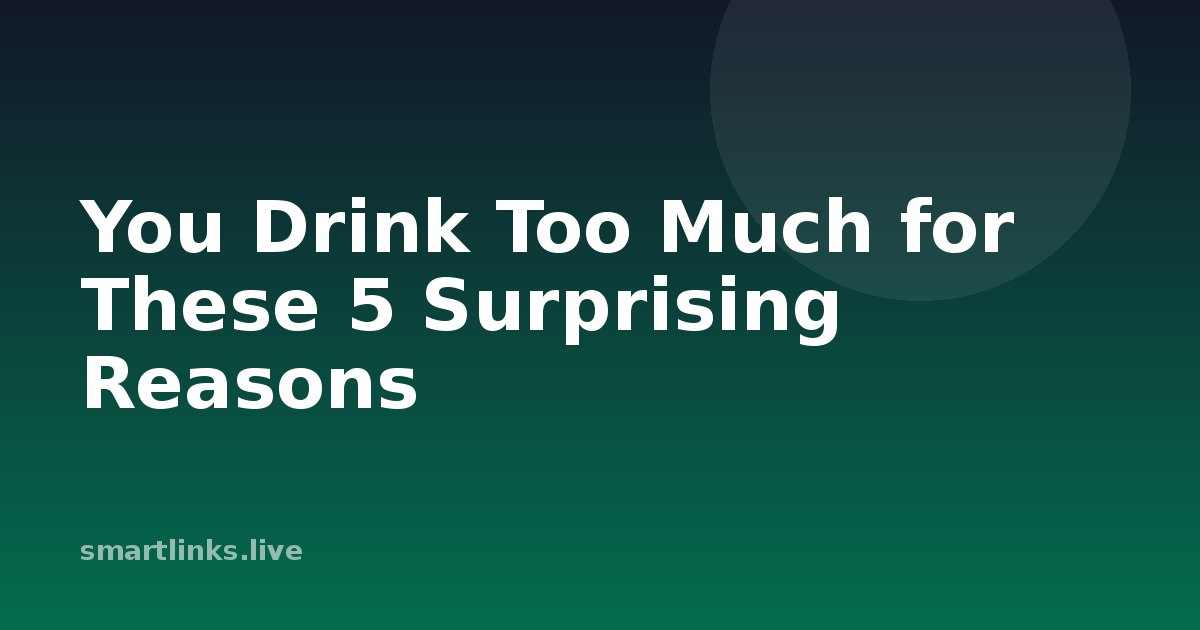 Illustration for You Drink Too Much for These 5 Surprising Reasons