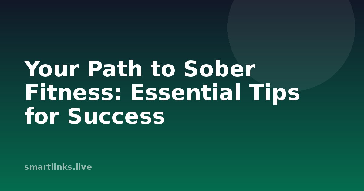 Illustration for Your Path to Sober Fitness: Essential Tips for Success